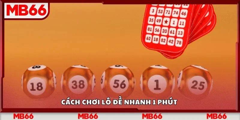 Cách chơi lô đề nhanh 1 phút