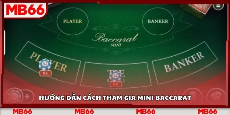 Hướng dẫn cách tham gia mini baccarat