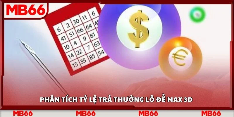 Phân tích tỷ lệ trả thưởng lô đề max 3d